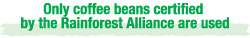 Only coffee beans certified by the Rainforest Alliance are used